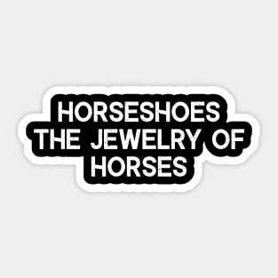Horseshoes The Jewelry of Horses Sticker